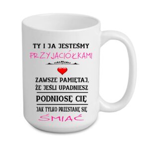 Kubek duży 440 ml - dla przyjaciółki - '' Ty i ja jesteśmy przyjaciółkami ''
