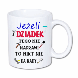 Kubek klasyczny 330 ml biały z nadrukiem Jeżeli Dziadek tego nie naprawi, to nikt nie da rady