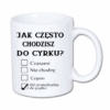 kubek klasyczny 330 ml – biały z nadrukiem „Jak często chodzisz do cyrku?”