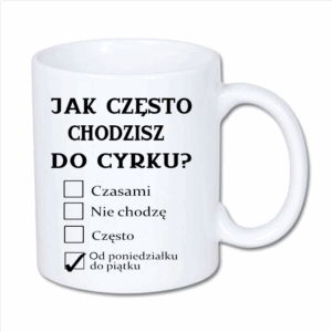 kubek klasyczny 330 ml – biały z nadrukiem „Jak często chodzisz do cyrku?”