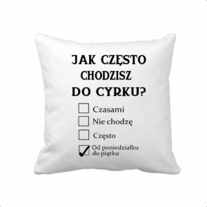 poduszka biała z zabawnym nadrukiem – jak często chodzisz do cyrku